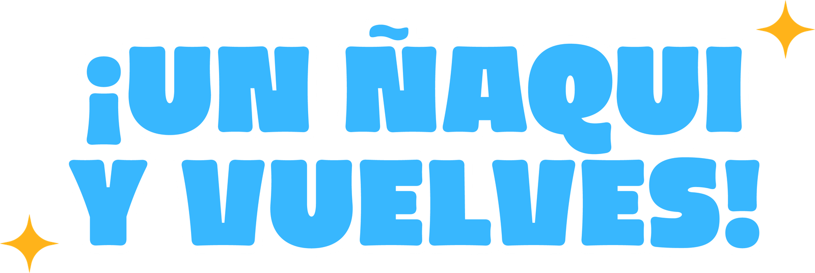 ¡Un ñaqui y vuelves!